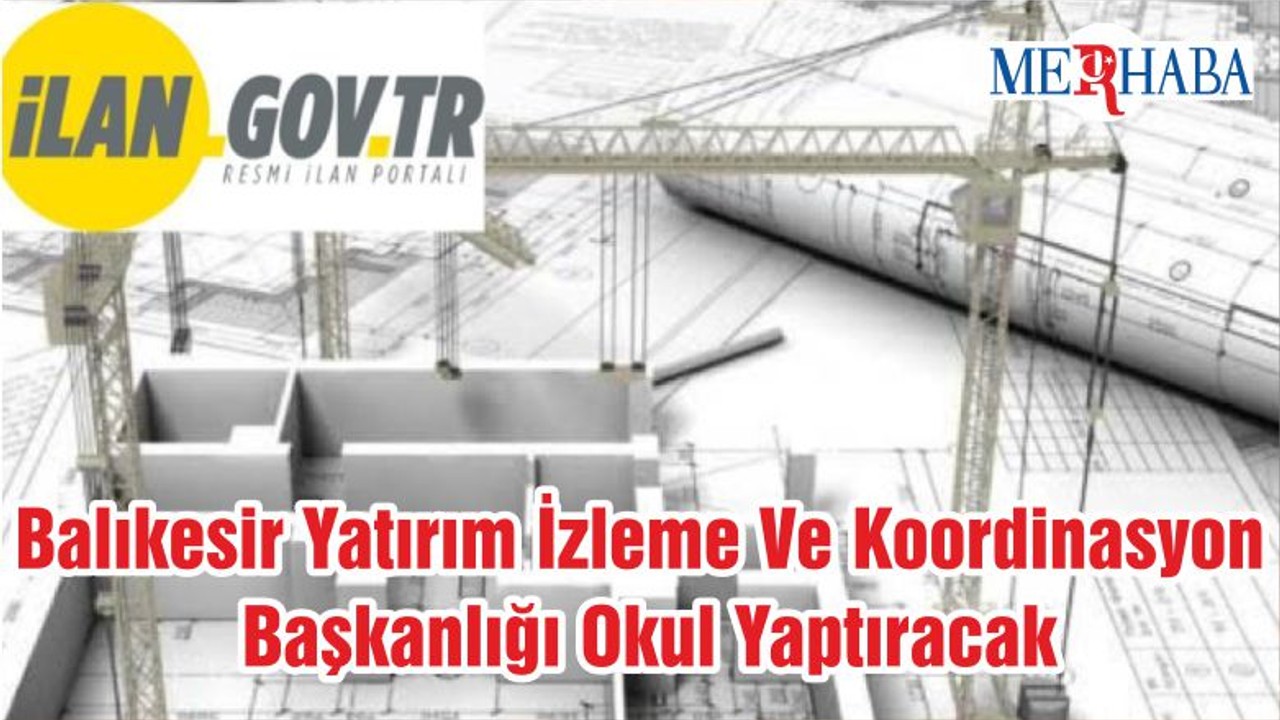 Balıkesir Yatırım İzleme Ve Koordinasyon Başkanlığı Okul Yaptıracak