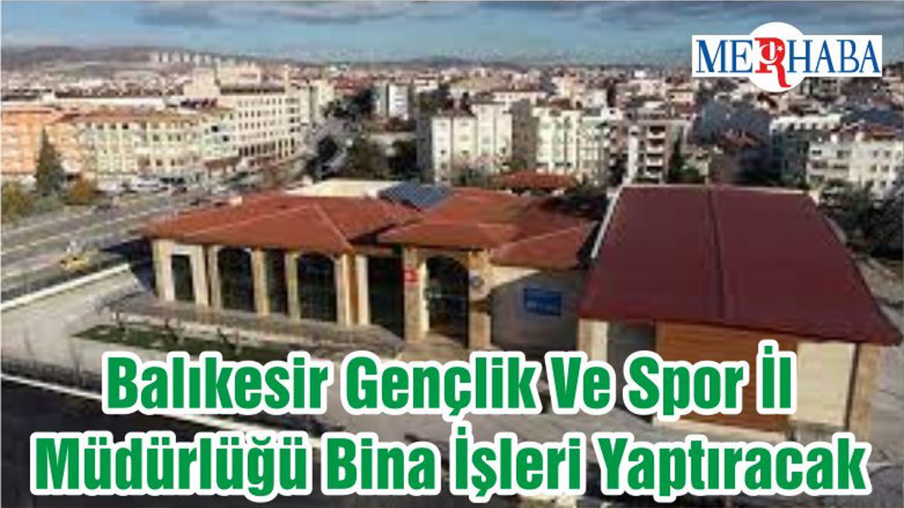 Balıkesir Gençlik Ve Spor İl Müdürlüğü Bina İşleri Yaptıracak