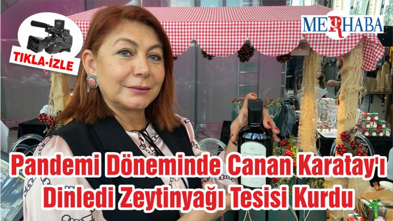 Pandemi Döneminde Canan Karatay'ı Dinledi Zeytinyağı Tesisi Kurdu