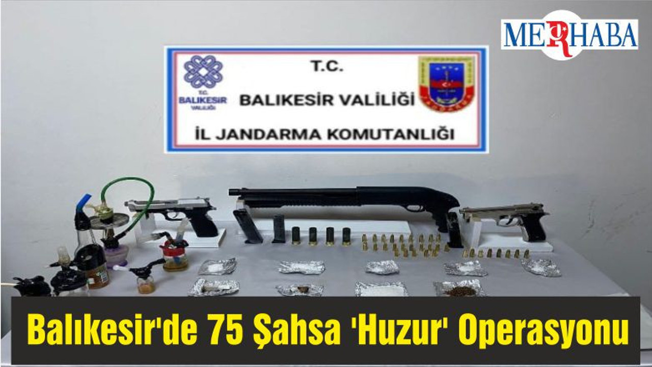 Balıkesir'de 75 Şahsa 'Huzur' Operasyonu
