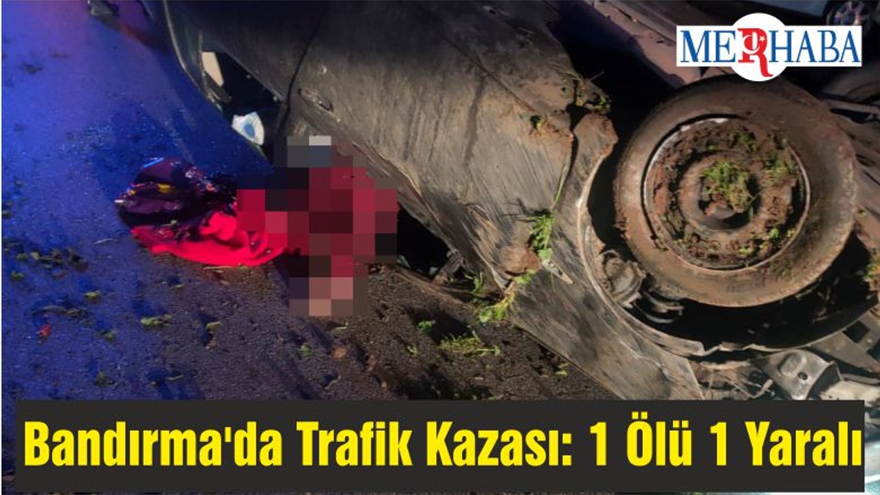 Bandırma'da Trafik Kazası: 1 Ölü 1 Yaralı