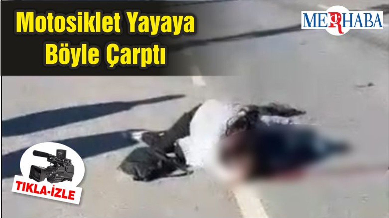 Motosiklet Yayaya Böyle Çarptı