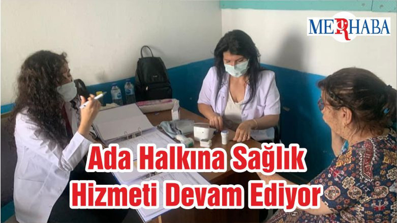 Ada Halkına Sağlık Hizmeti Devam Ediyor