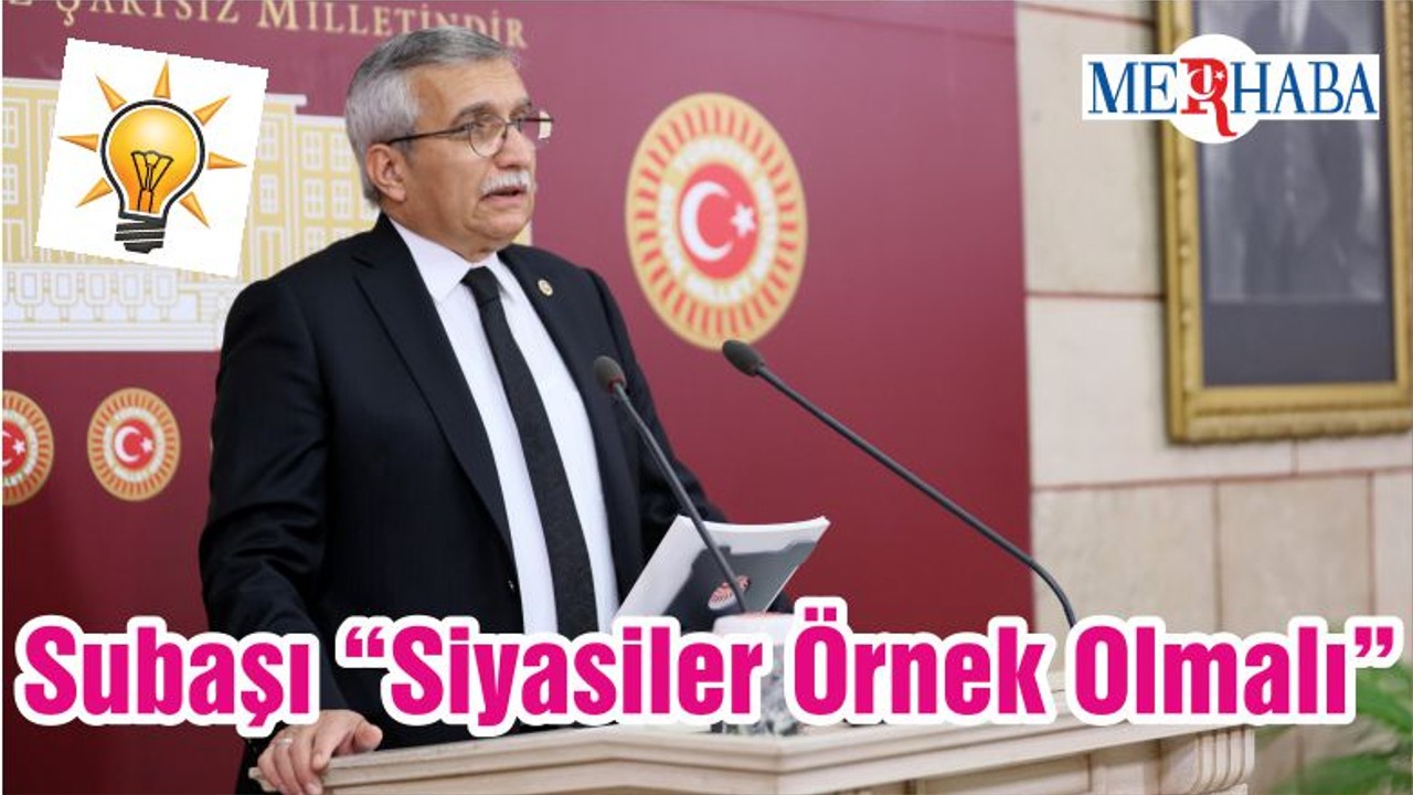 Subaşı “Siyasiler Örnek Olmalı”