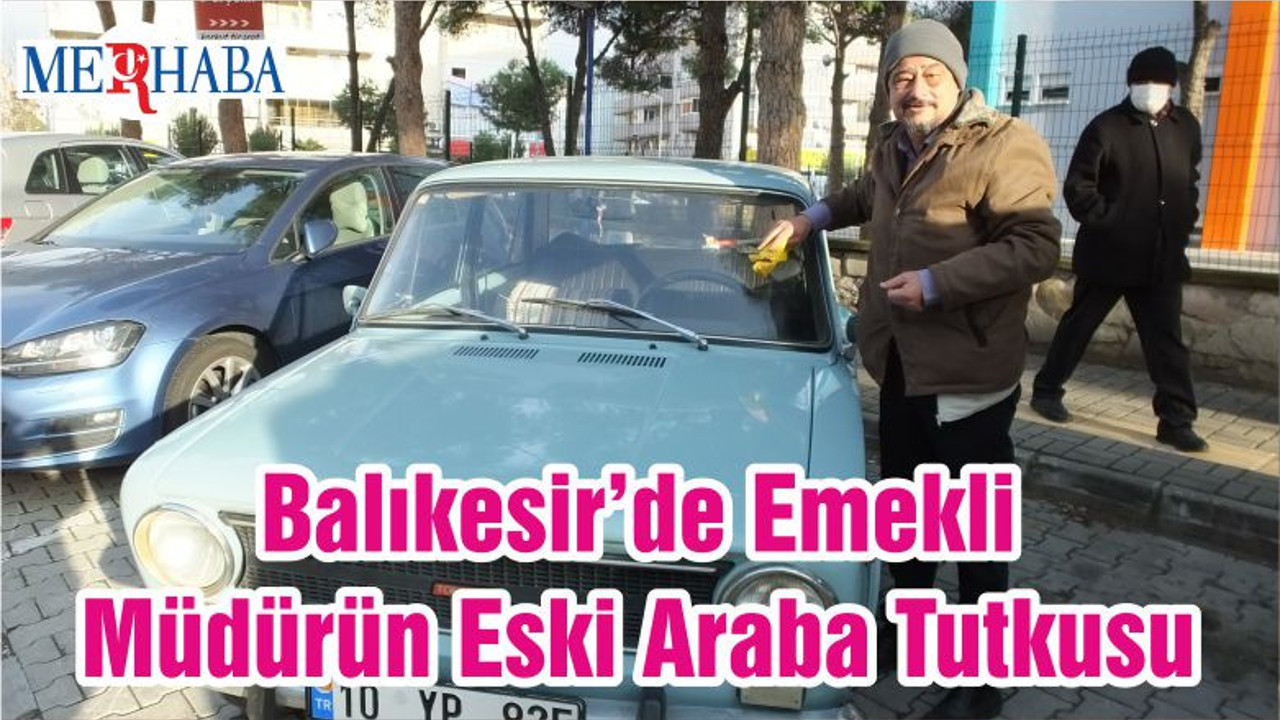 Balıkesir’de Emekli Müdürün Eski Araba Tutkusu