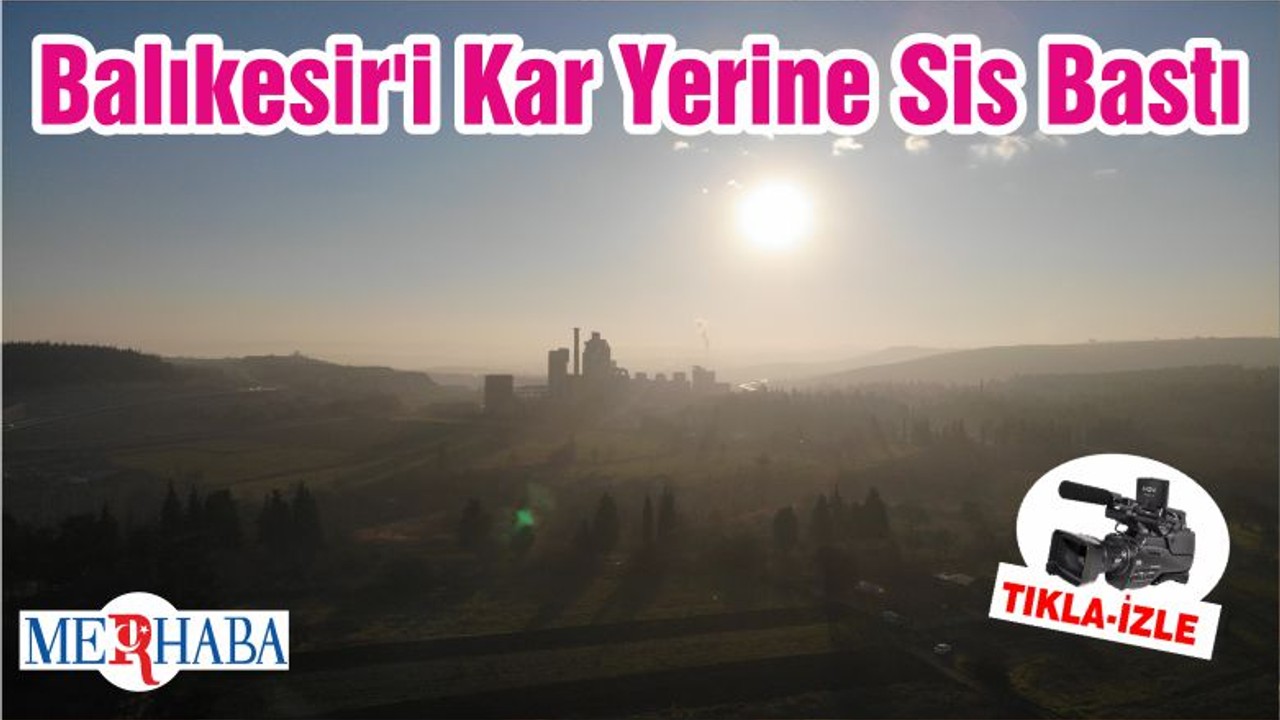 Balıkesir'i Kar Yerine Sis Bastı