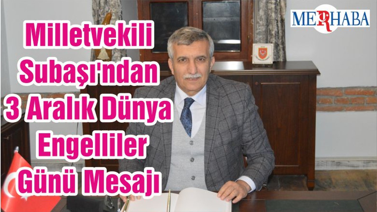 Milletvekili Subaşı'ndan 3 Aralık Dünya Engelliler Günü Mesajı