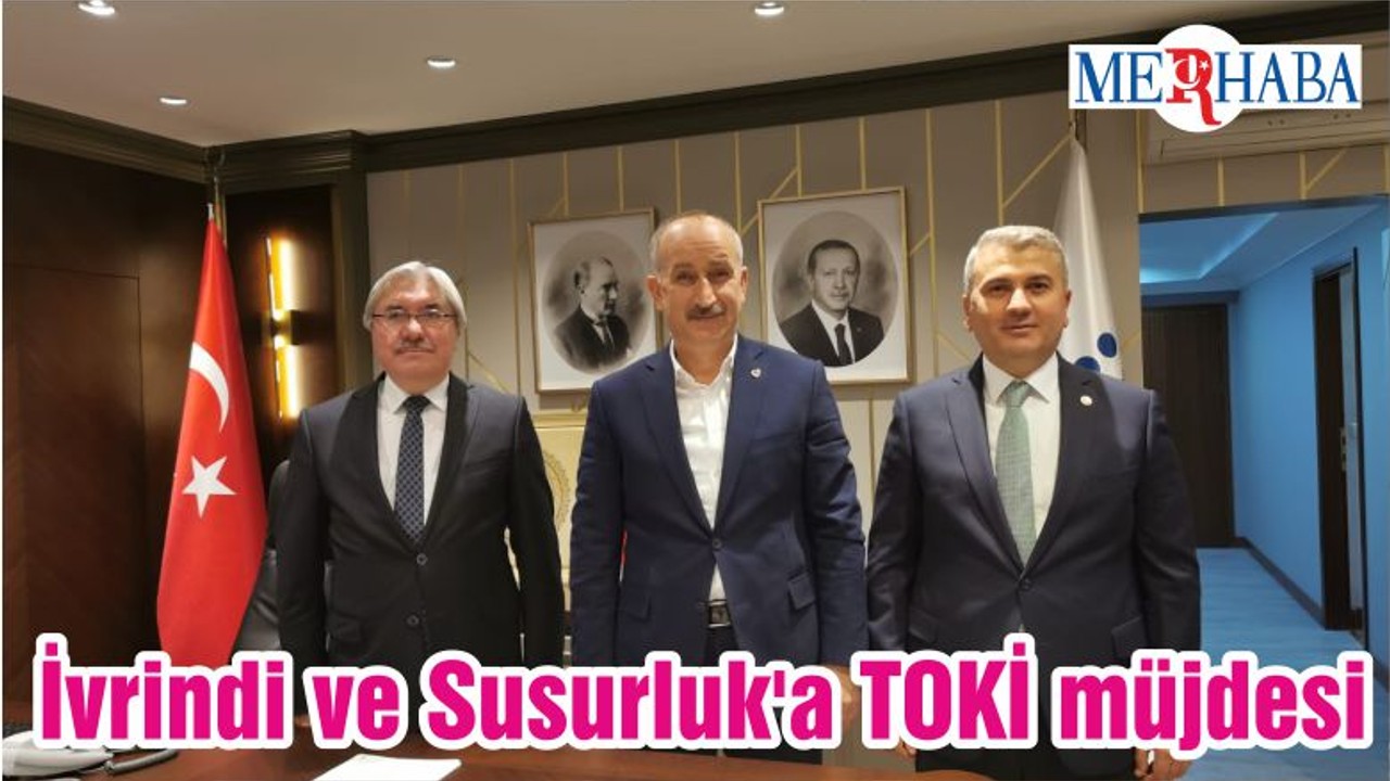 İvrindi ve Susurluk'a TOKİ müjdesi