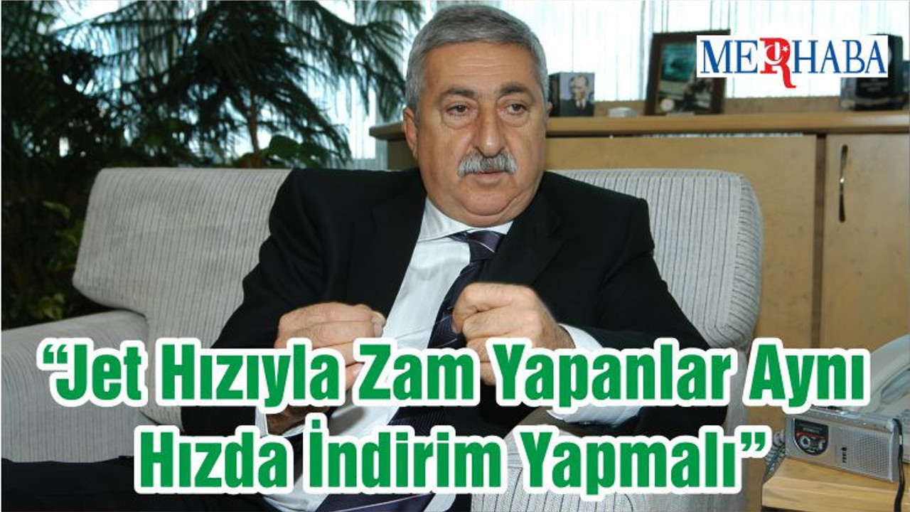 “Jet Hızıyla Zam Yapanlar Aynı Hızda İndirim Yapmalı”