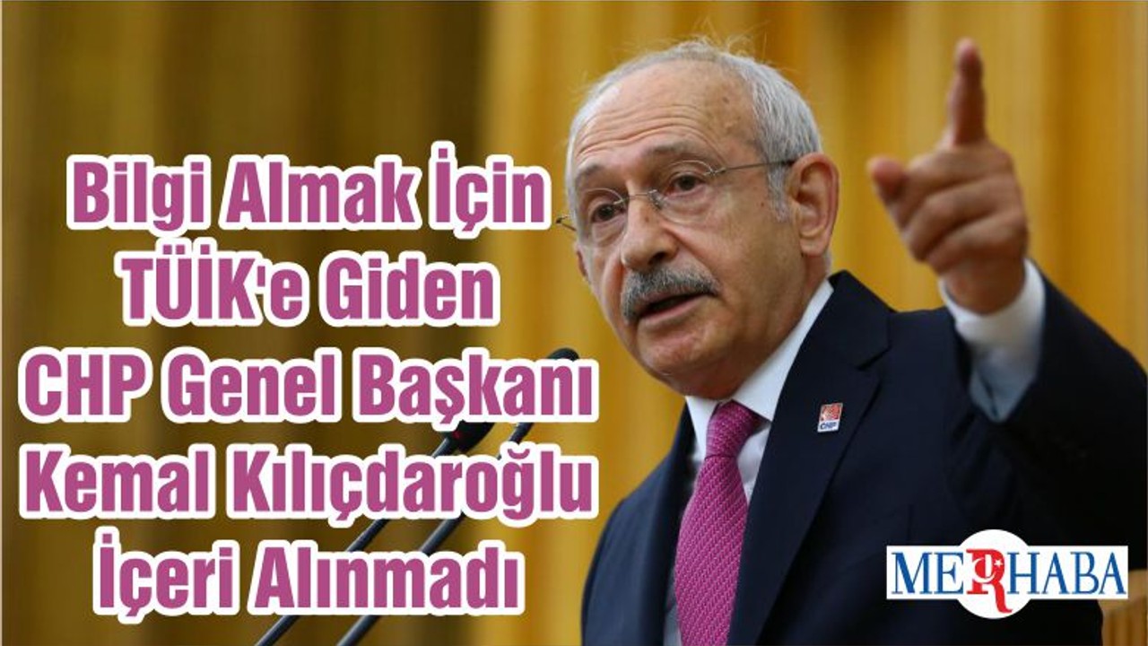 Bilgi Almak İçin TÜİK'e Giden CHP Genel Başkanı Kemal Kılıçdaroğlu İçeri Alınmadı