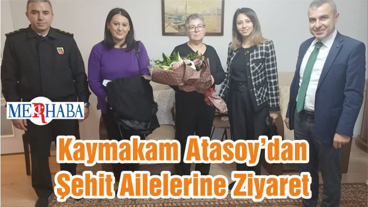 Kaymakam Atasoy’dan Şehit Ailelerine Ziyaret