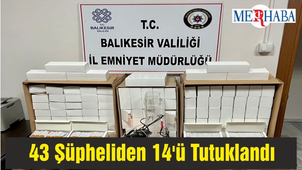 Balıkesir'de Yakalanan 43 Şüpheliden 14'ü Tutuklandı