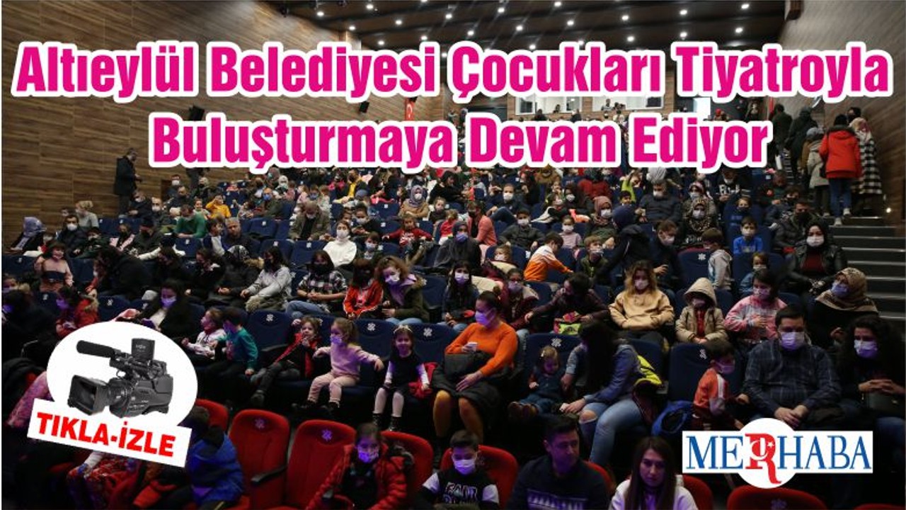 Altıeylül Belediyesi Çocukları Tiyatroyla Buluşturmaya Devam Ediyor