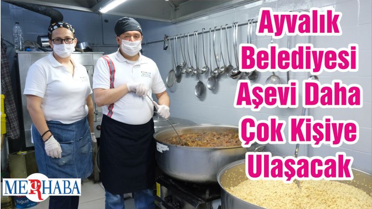 Ayvalık Belediyesi Aşevi Daha Çok Kişiye Ulaşacak