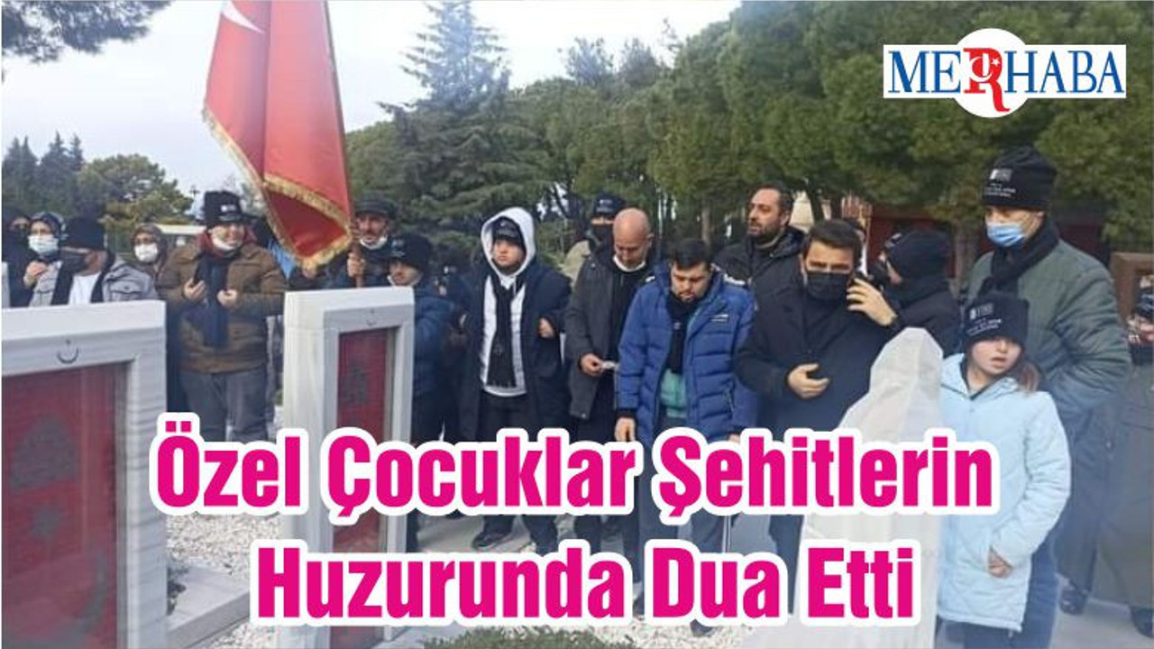 Özel Çocuklar Şehitlerin Huzurunda Dua Etti