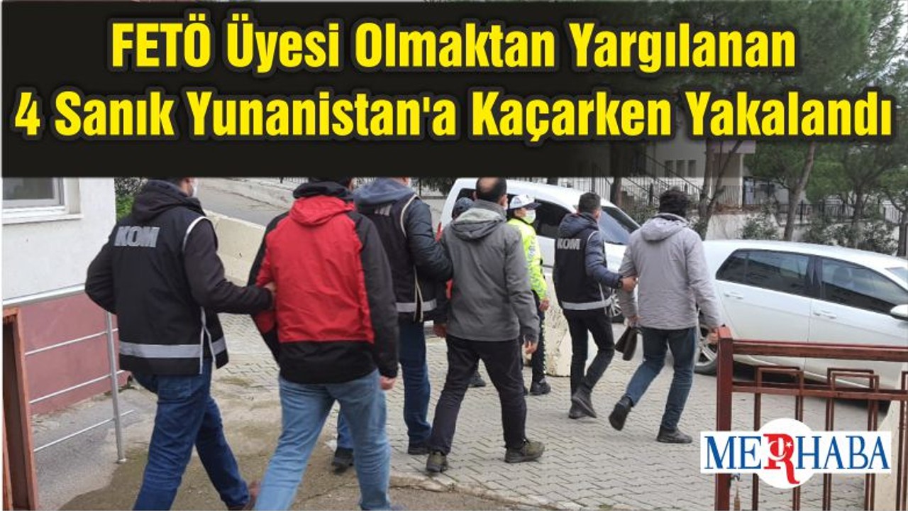 FETÖ Üyesi Olmaktan Yargılanan 4 Sanık Yunanistan'a Kaçarken Yakalandı