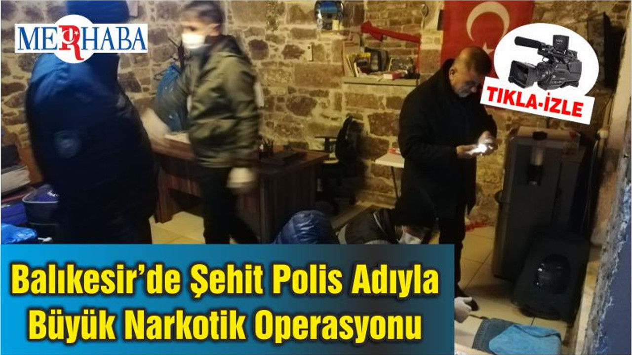 Balıkesir’de Şehit Polis Adıyla Büyük Narkotik Operasyonu