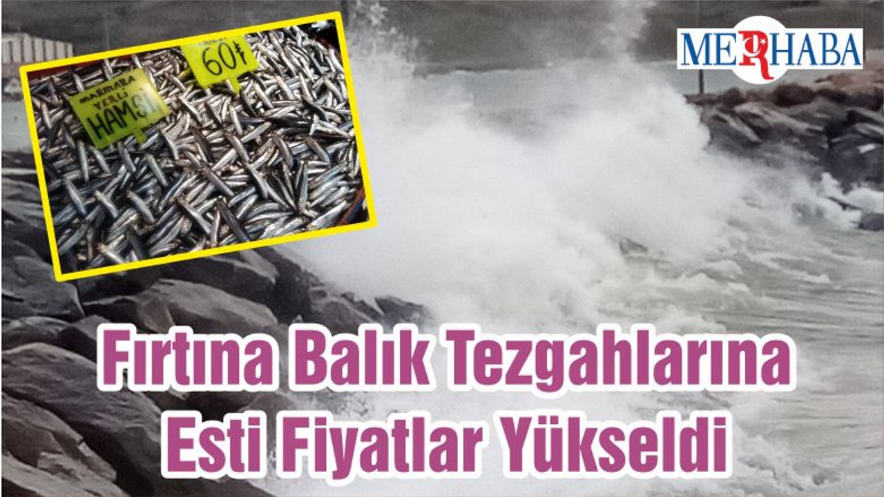 Fırtına Balık Tezgahlarına Esti Fiyatlar Yükseldi
