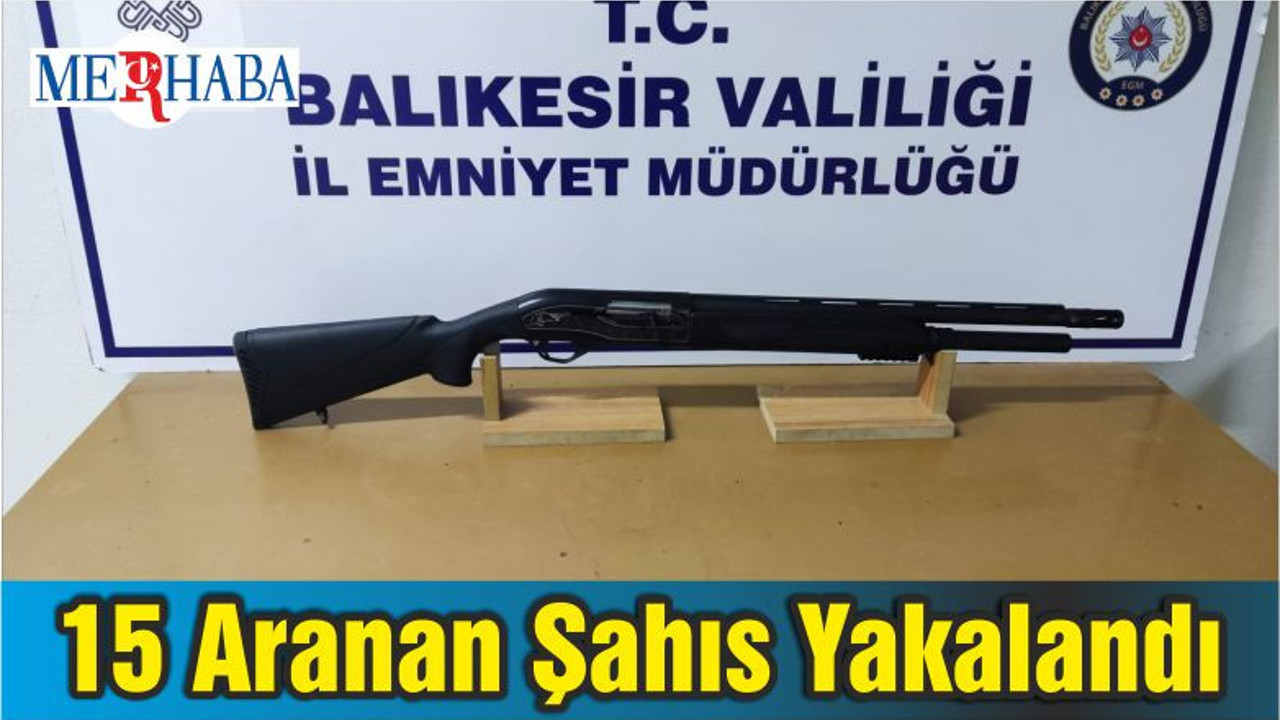 15 Aranan Şahıs Yakalandı
