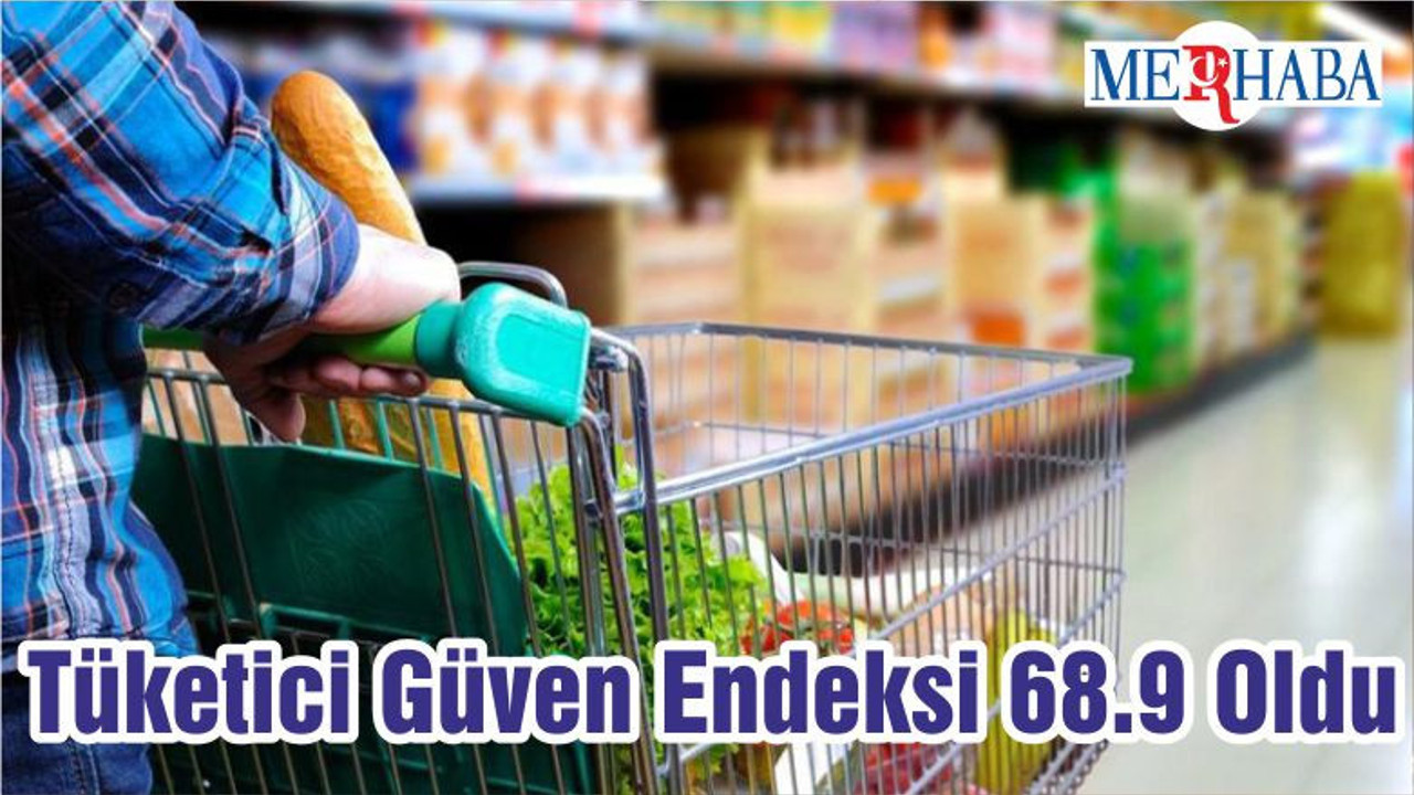 Tüketici Güven Endeksi 68.9 Oldu