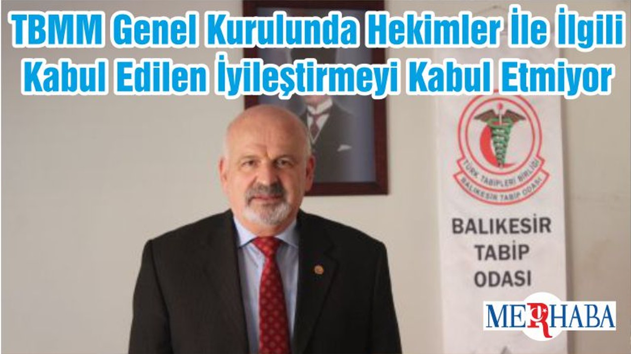 TBMM Genel Kurulunda Hekimler İle İlgili Kabul Edilen İyileştirmeyi Kabul Etmiyor
