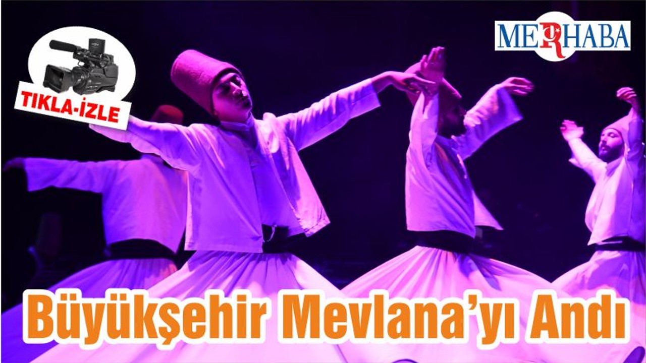 Büyükşehir Mevlana’yı Andı