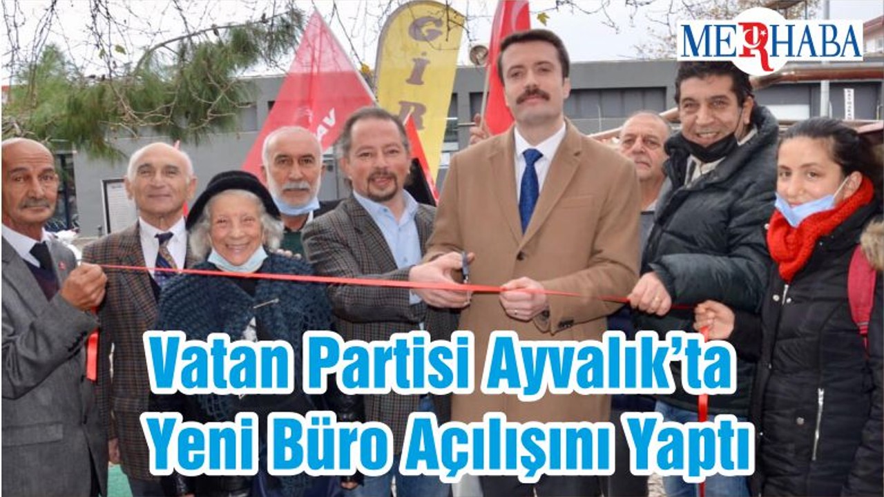 Vatan Partisi Ayvalık’ta Yeni Büro Açılışını Yaptı