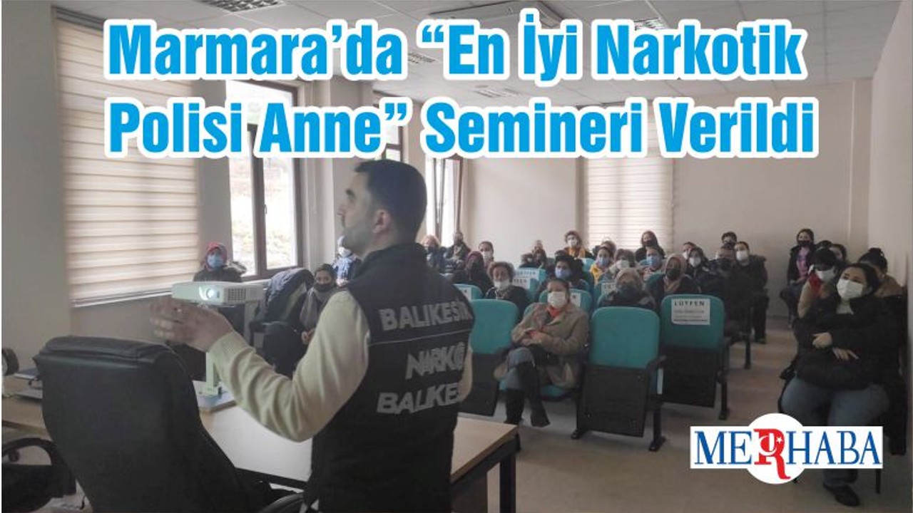 Marmara’da “En İyi Narkotik Polisi Anne” Semineri Verildi