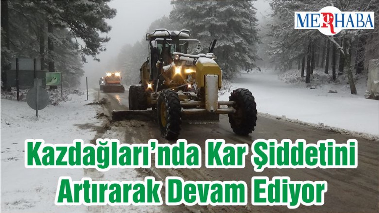 Kazdağları’nda Kar Şiddetini Artırarak Devam Ediyor