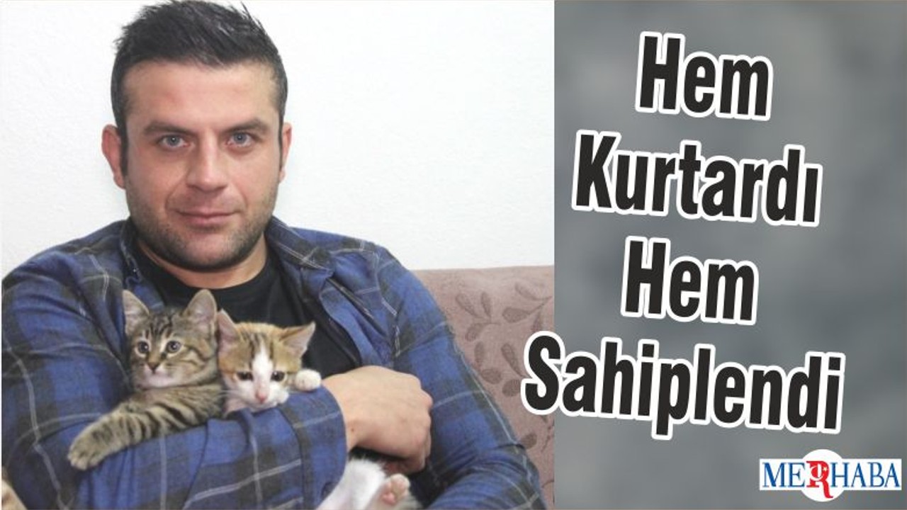 Hem Kurtardı Hem Sahiplendi
