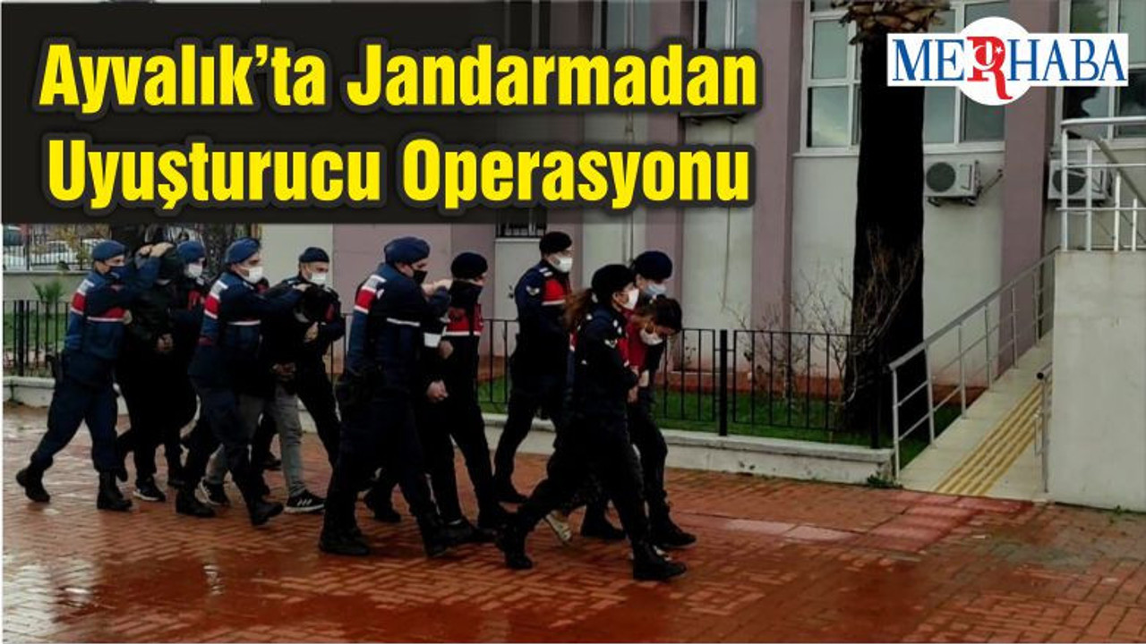Ayvalık’ta Jandarmadan Uyuşturucu Operasyonu