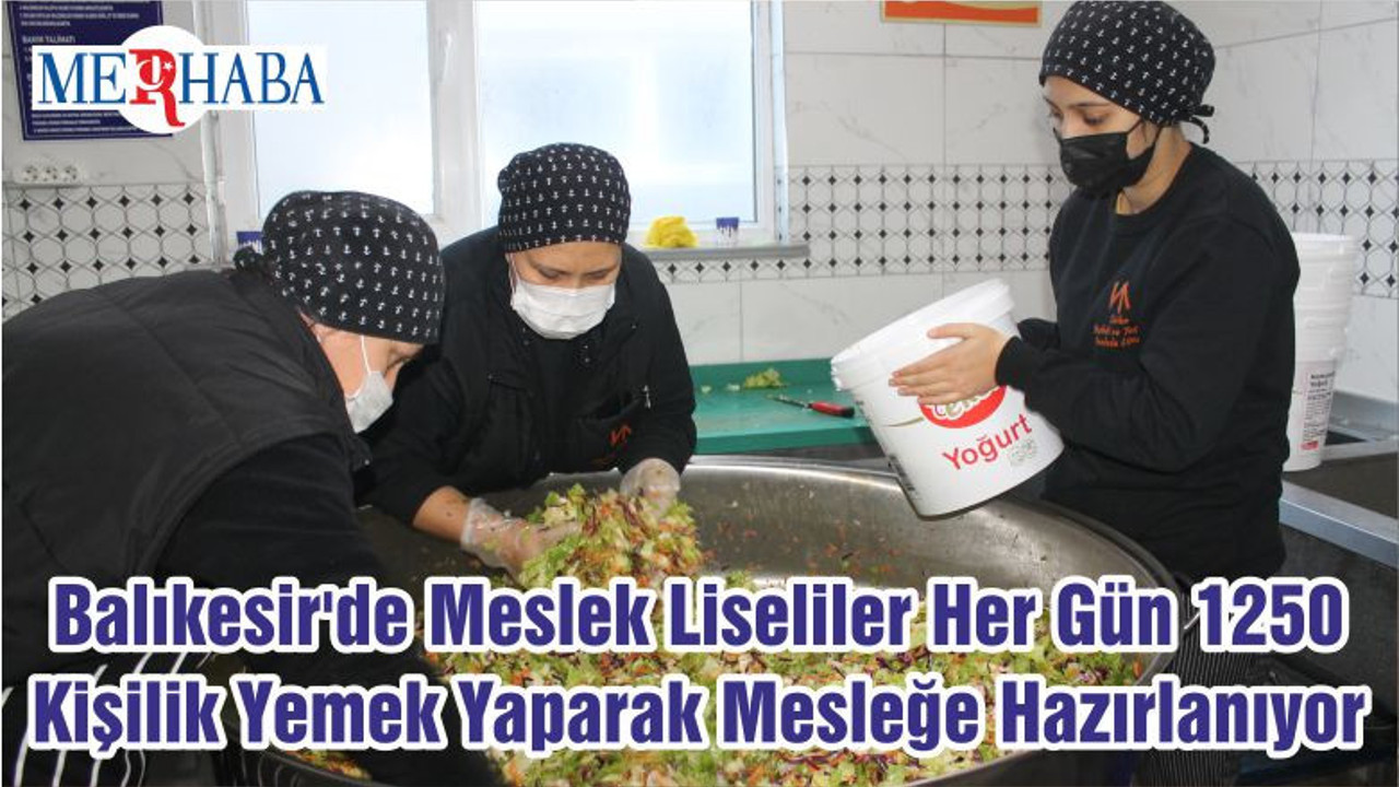 Balıkesir'de Meslek Liseliler Her Gün 1250 Kişilik Yemek Yaparak Mesleğe Hazırlanıyor