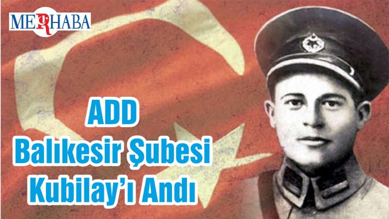 ADD Balıkesir Şubesi Kubilay’ı Andı