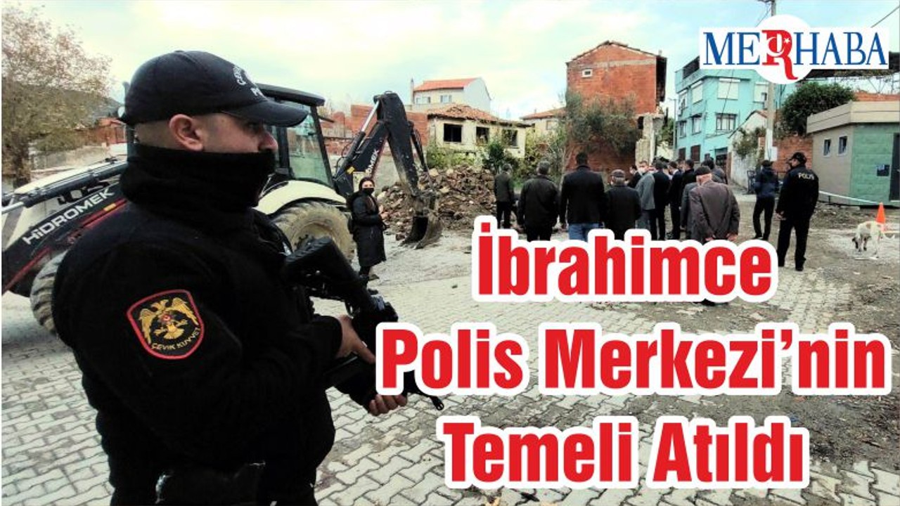 İbrahimce Polis Merkezi’nin Temeli Atıldı