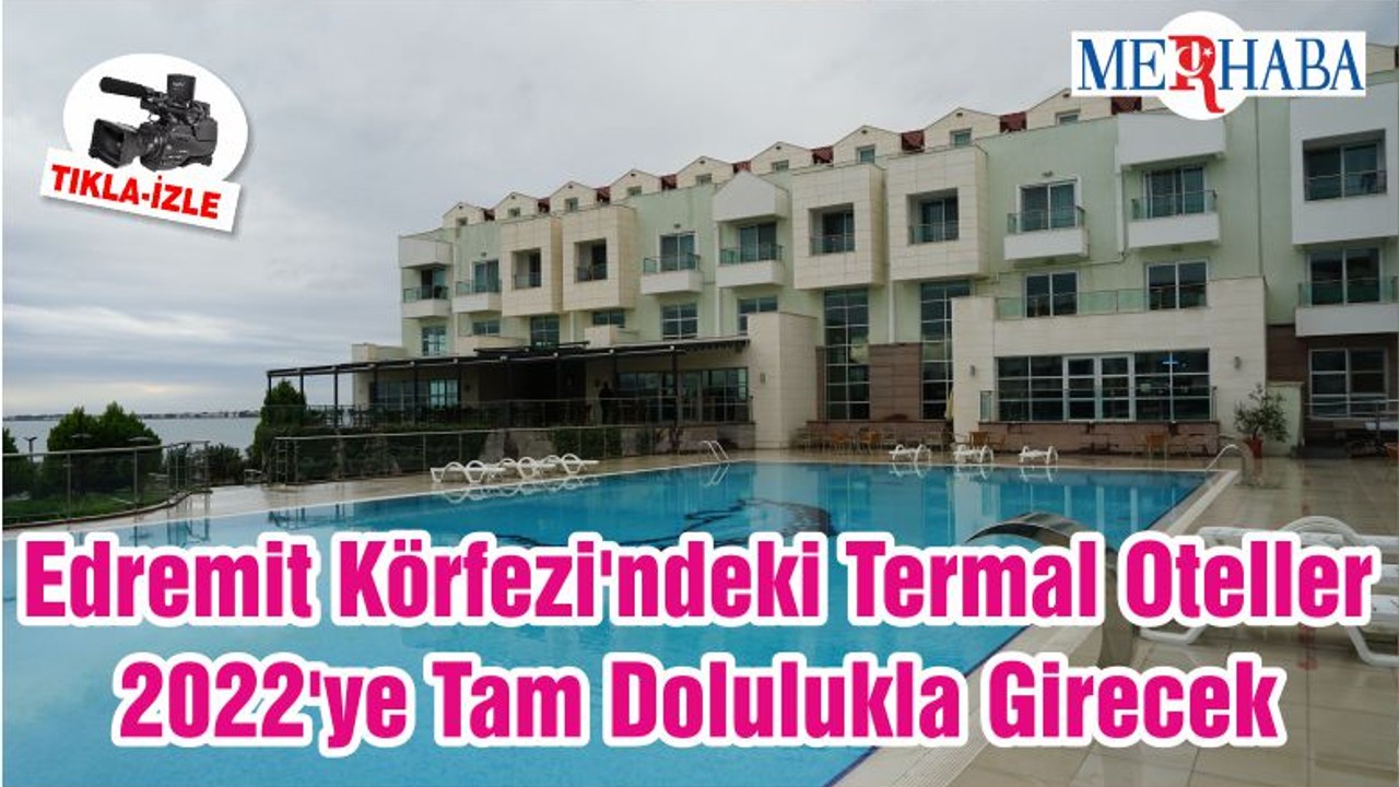 Edremit Körfezi'ndeki Termal Oteller 2022'ye Tam Dolulukla Girecek