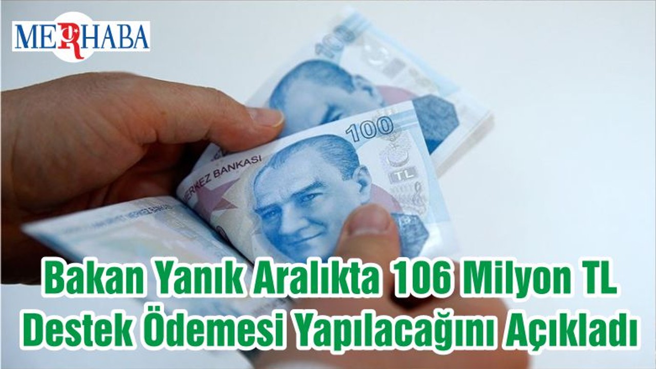 Bakan Yanık Aralıkta 106 Milyon TL Destek Ödemesi Yapılacağını Açıkladı