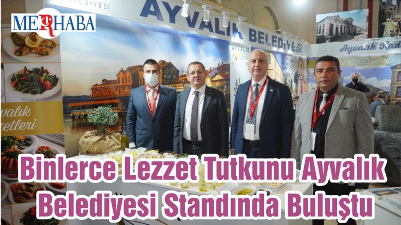 Binlerce Lezzet Tutkunu Ayvalık Belediyesi Standında Buluştu