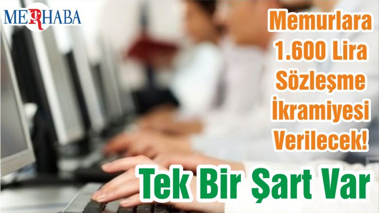 Memurlara 1.600 Lira Sözleşme İkramiyesi Verilecek! Tek Bir Şart Var