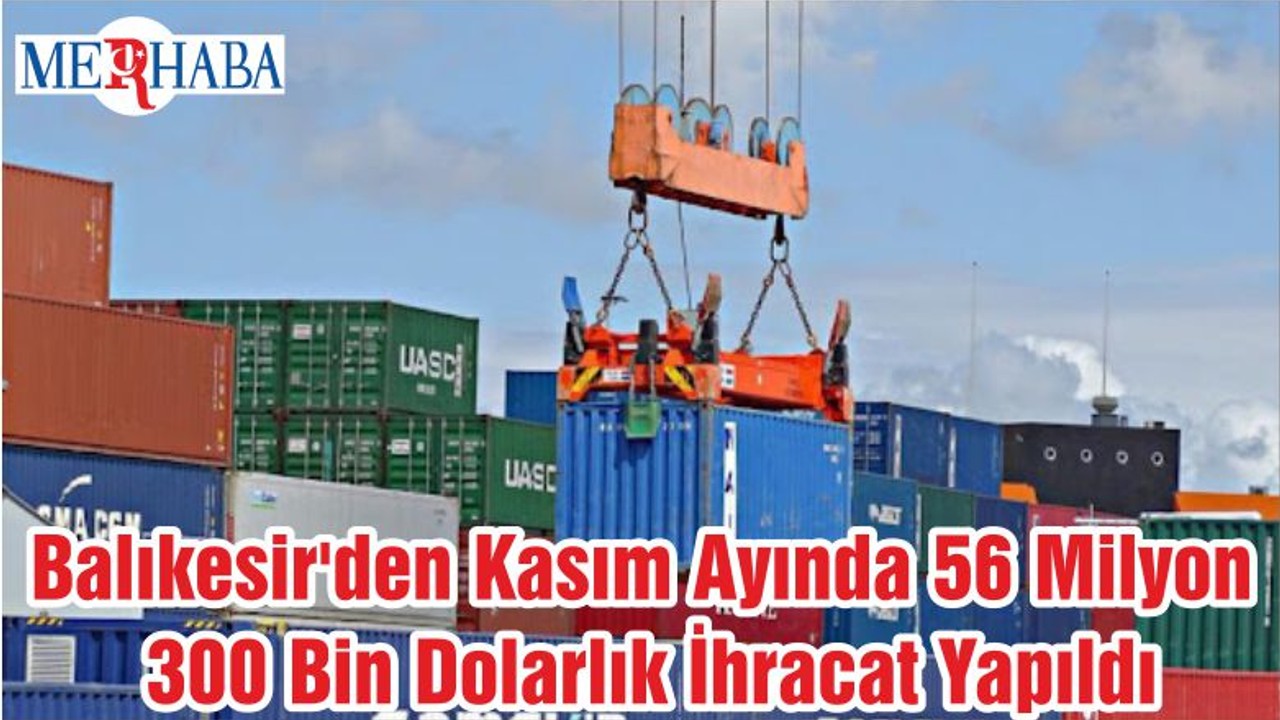 Balıkesir'den Kasım Ayında 56 Milyon 300 Bin Dolarlık İhracat Yapıldı