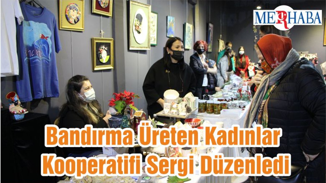 Bandırma Üreten Kadınlar Kooperatifi Sergi Düzenledi