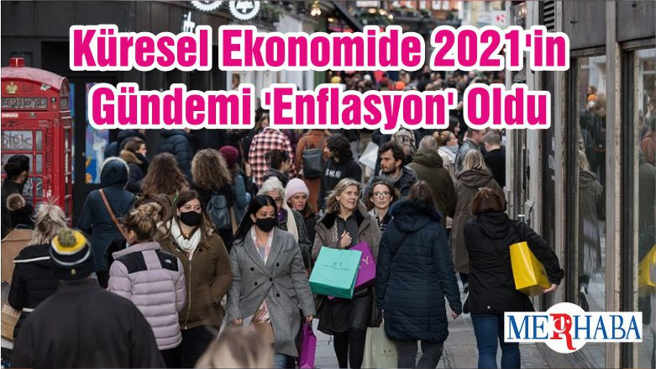 Küresel Ekonomide 2021'in Gündemi 'Enflasyon' Oldu