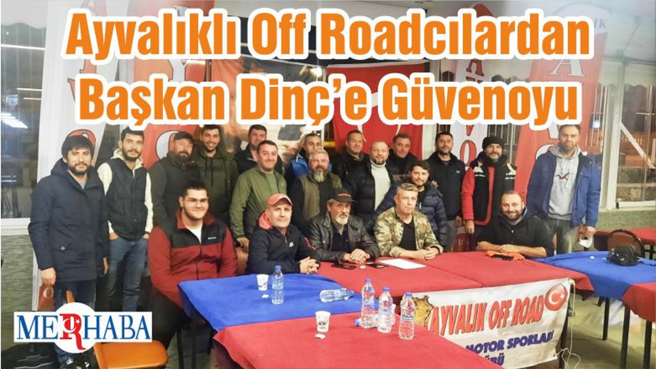 Ayvalıklı Off Roadcılardan Başkan Dinç’e Güvenoyu