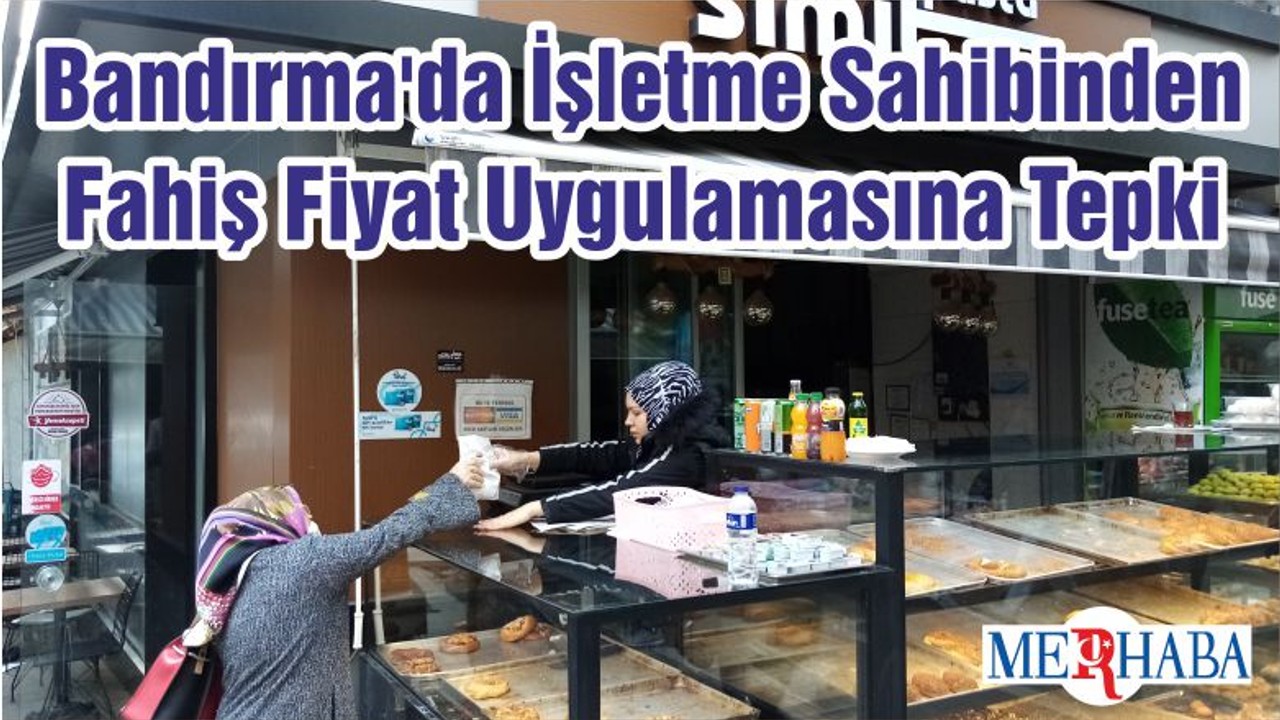 Bandırma'da İşletme Sahibinden Fahiş Fiyat Uygulamasına Tepki
