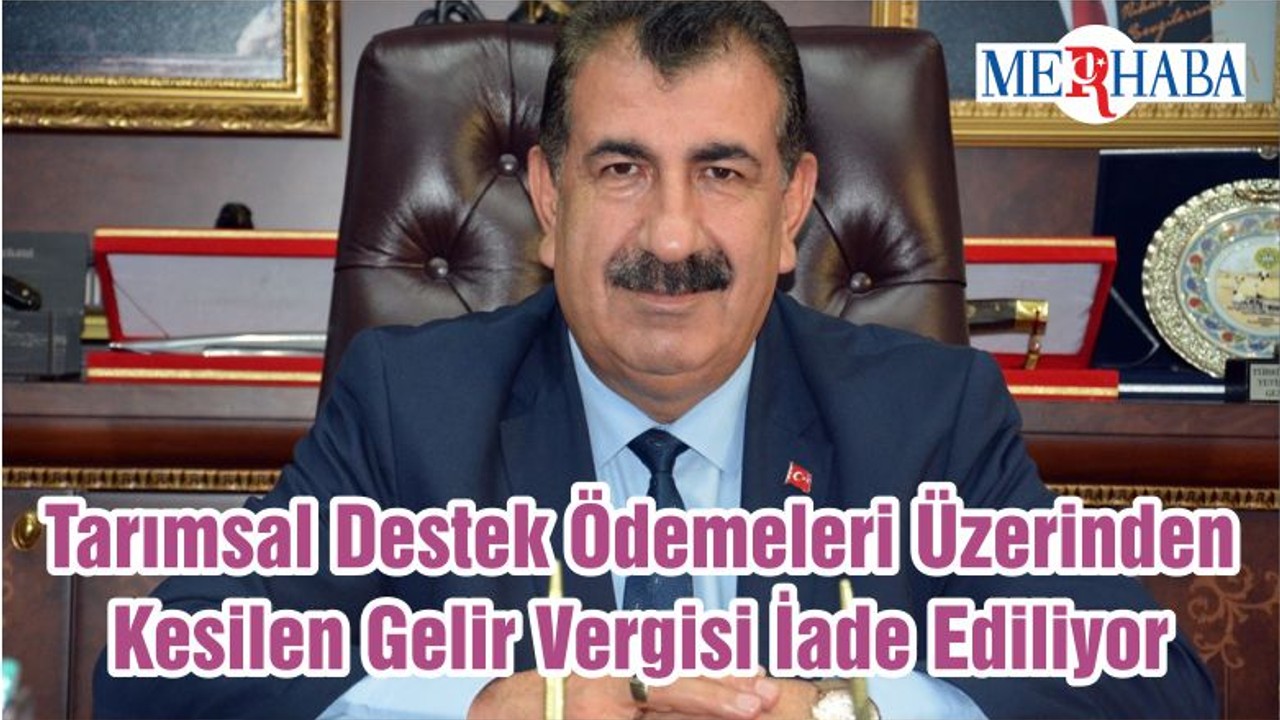 Tarımsal Destek Ödemeleri Üzerinden Kesilen Gelir Vergisi İade Ediliyor