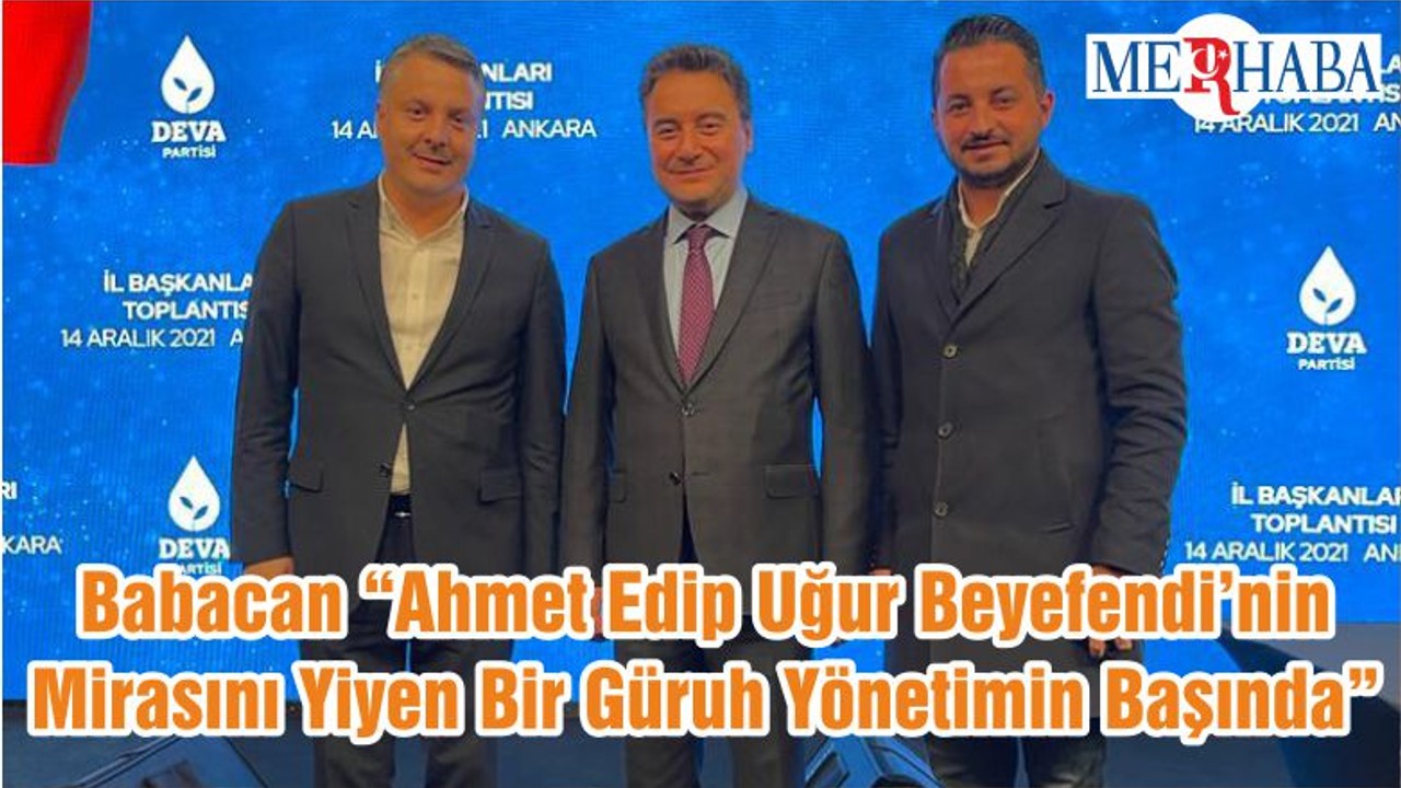 Babacan “Ahmet Edip Uğur Beyefendi’nin Mirasını Yiyen Bir Güruh Yönetimin Başında”