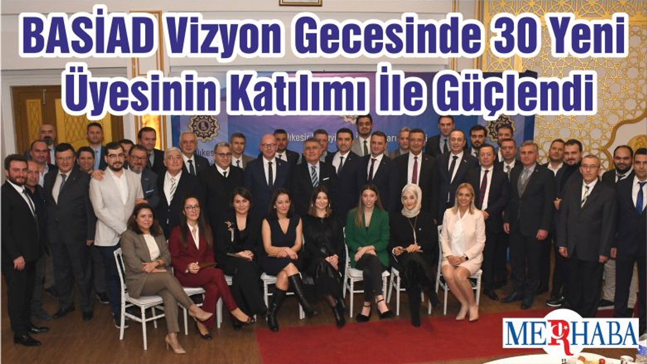 BASİAD Vizyon Gecesinde 30 Yeni Üyesinin Katılımı İle Güçlendi
