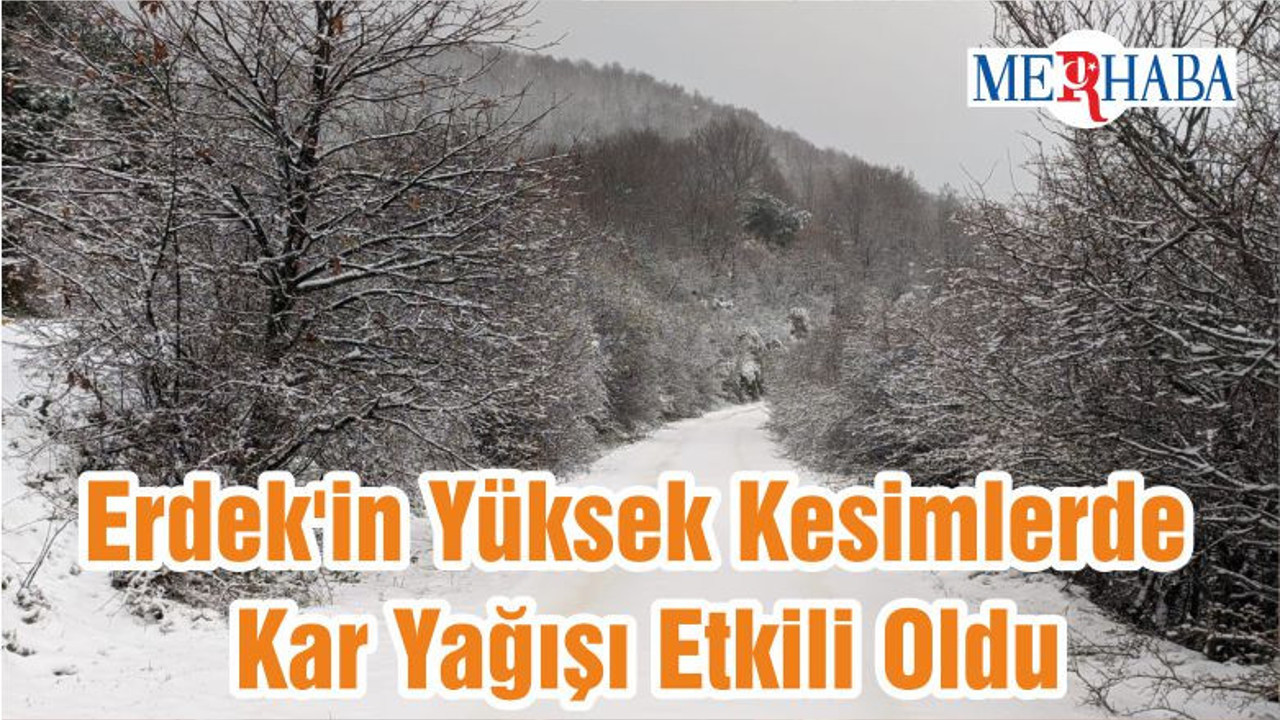 Erdek'in Yüksek Kesimlerde Kar Yağışı Etkili Oldu