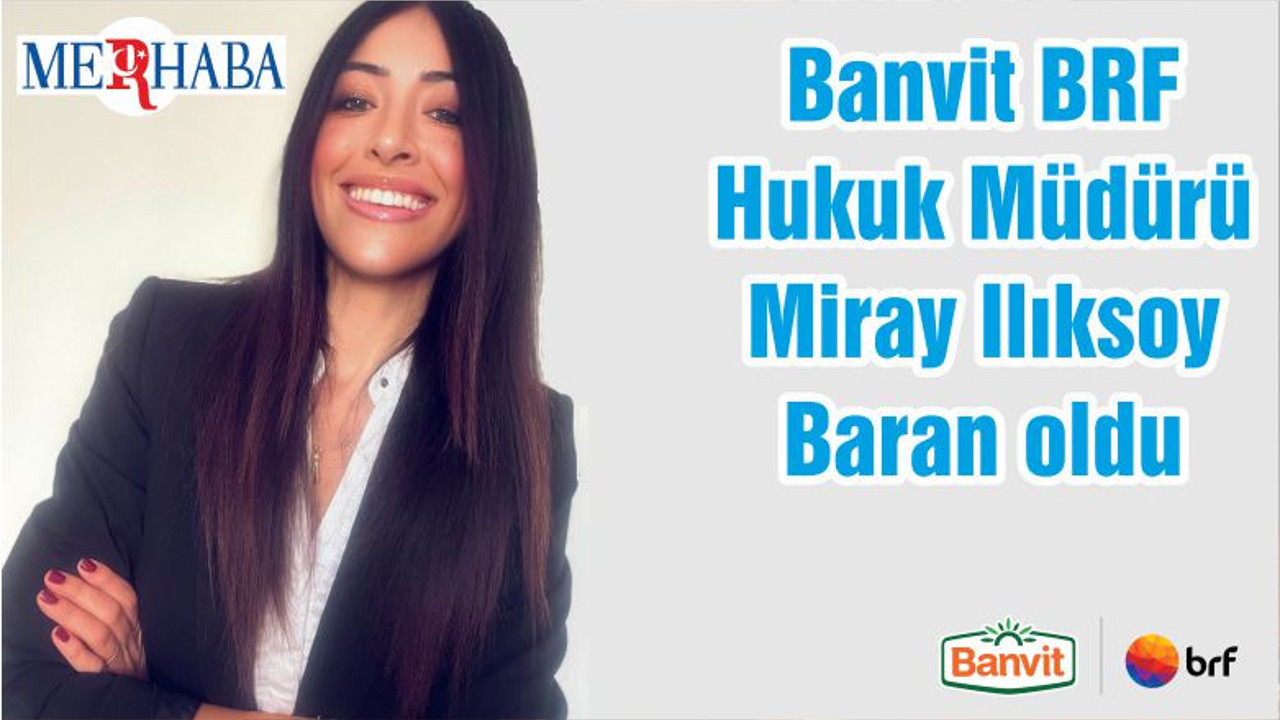 Banvit BRF Hukuk Müdürü Miray Ilıksoy Baran oldu