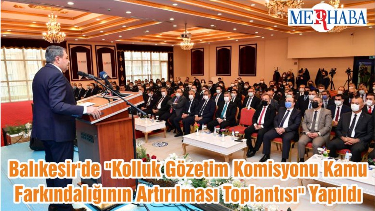 Balıkesir'de "Kolluk Gözetim Komisyonu Kamu Farkındalığının Artırılması Toplantısı" Yapıldı