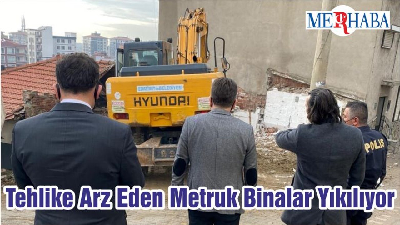 Tehlike Arz Eden Metruk Binalar Yıkılıyor